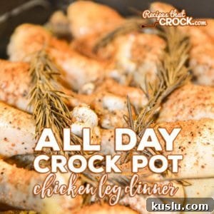 All-Day Crock Pot Chicken Legs with Savory Dinner Sauce 10 Are you looking for great all day crock pot recipes? Our All Day Crock Pot Chicken Dinner is the perfect fix it and forget it recipe!